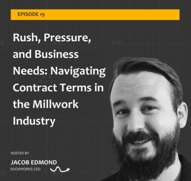 Rush, Pressure, and Business Needs: Navigating Contract Terms in the Millwork Industry with Chad Foster