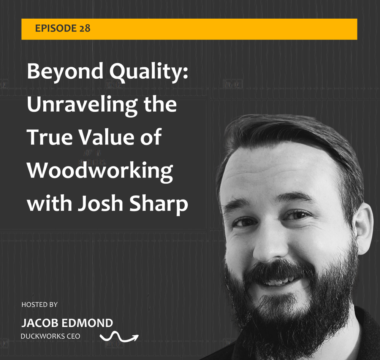 Beyond Quality: Unraveling the True Value of Woodworking with Josh Sharp