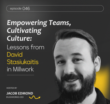 Empowering Teams, Cultivating Culture: Lessons from David Stasiukaitis in Millwork